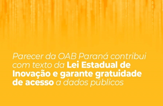 Parecer da OAB Paraná contribui com texto da Lei Estadual de Inovação e garante gratuidade de acesso a dados públicos